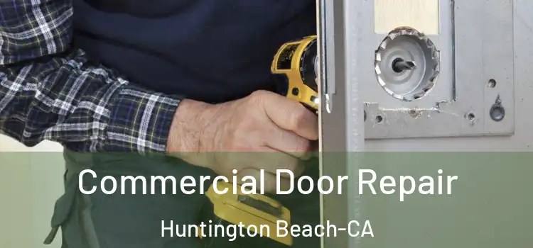 Commercial Door Repair Huntington Beach-CA