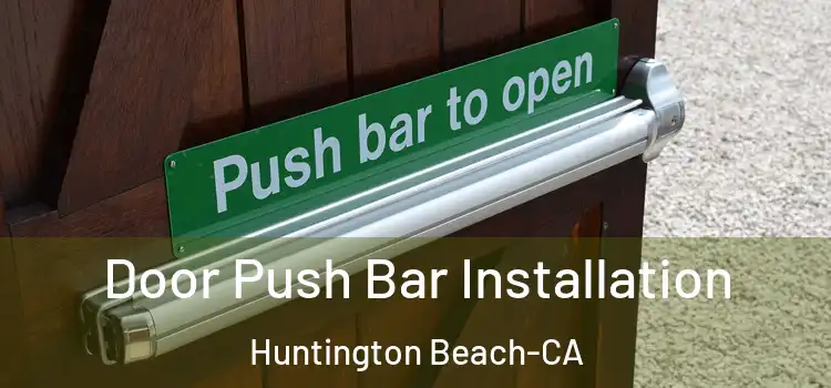 Door Push Bar Installation Huntington Beach-CA