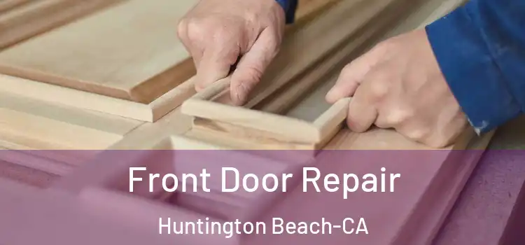 Front Door Repair Huntington Beach-CA