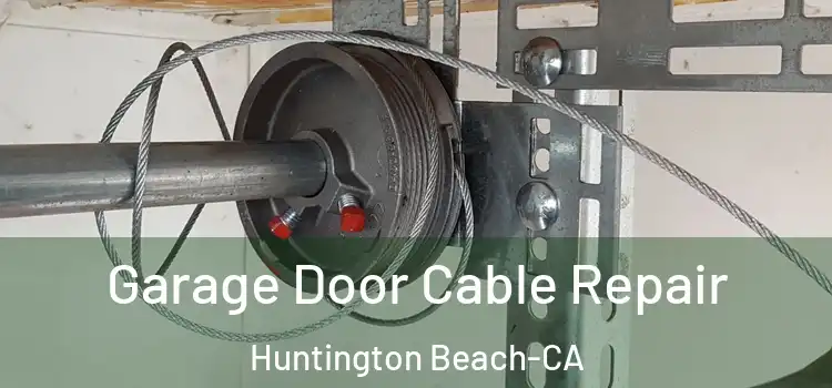 Garage Door Cable Repair Huntington Beach-CA