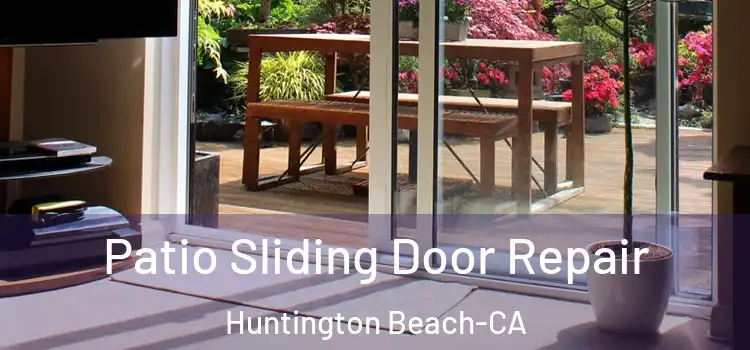 Patio Sliding Door Repair Huntington Beach-CA